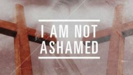 I am not ashamed of Jesus