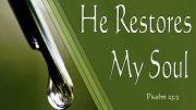 Psalm 23-3 He Restores My Soul